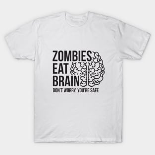 Zombies eat brain - don't worry, you're safe T-Shirt